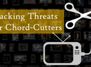 Hacking Threats For Chord-Cutters