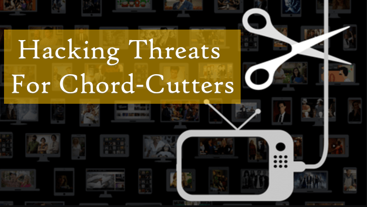 Hacking Threats For Chord-Cutters