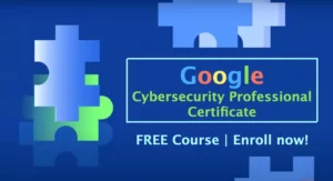 Google Cybersecurity Professional Free Course