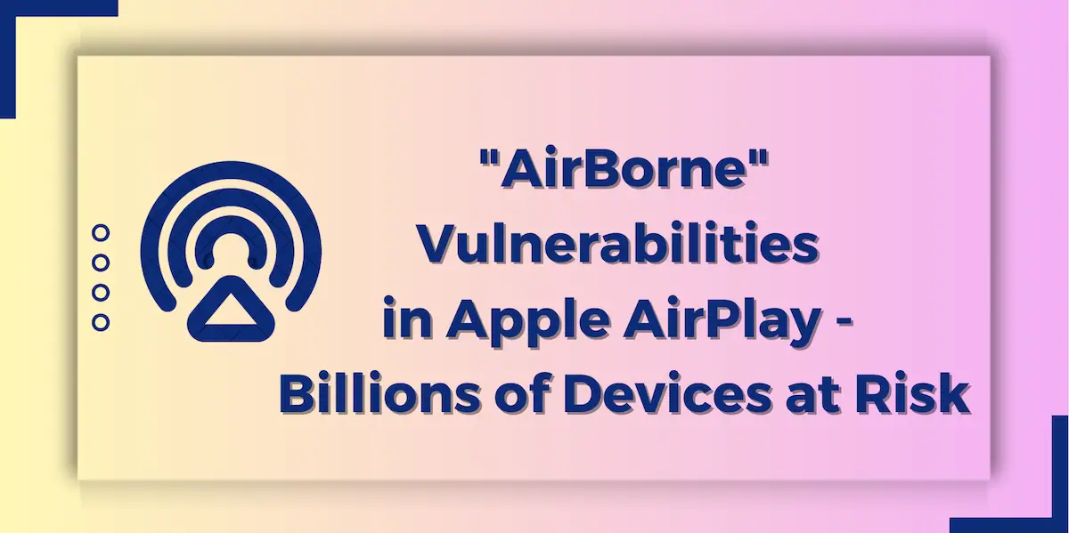 Critical "AirBorne" Vulnerabilities in Apple AirPlay - Billions of ...