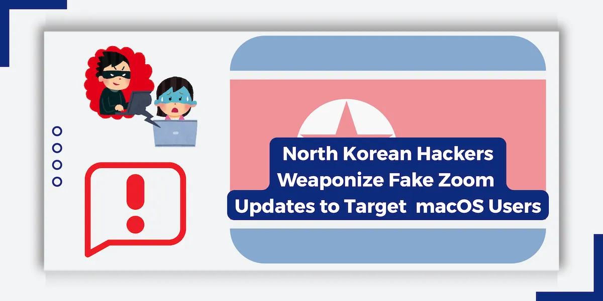 Warning: North Korean Hackers Target macOS Users with Fake Zoom Updates